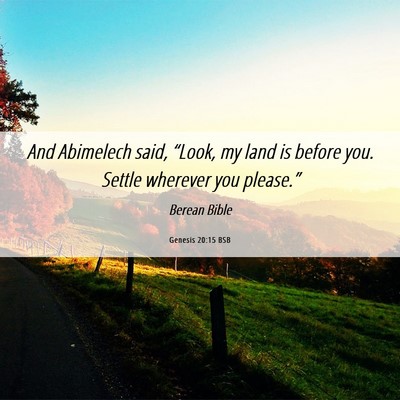 Picture 06 - Genesis 20:15 BSB - And Abimelech said, “Look, my land is before - Bible Verse Picture
