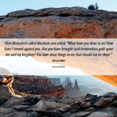 Picture 06 - Genesis 20:9 BSB - Then Abimelech called Abraham and asked, “What - Bible Verse Picture