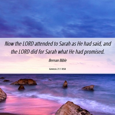Picture 06 - Genesis 21:1 BSB - Now the LORD attended to Sarah as He had said, - Bible Verse Picture