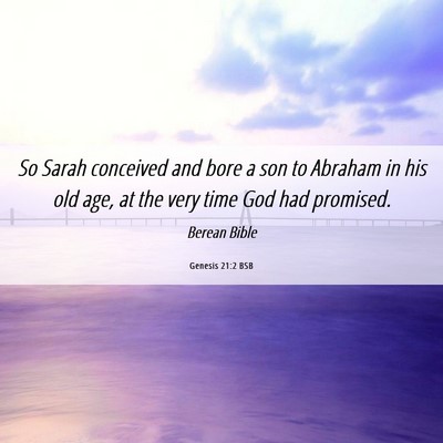 Picture 06 - Genesis 21:2 BSB - So Sarah conceived and bore a son to Abraham in - Bible Verse Picture