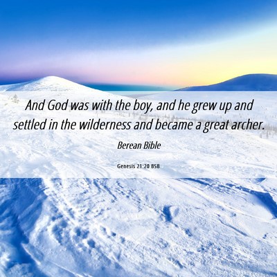 Picture 06 - Genesis 21:20 BSB - And God was with the boy, and he grew up and - Bible Verse Picture
