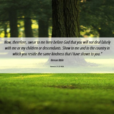 Picture 06 - Genesis 21:23 BSB - Now, therefore, swear to me here before God that - Bible Verse Picture