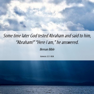 Picture 06 - Genesis 22:1 BSB - Some time later God tested Abraham and said to - Bible Verse Picture