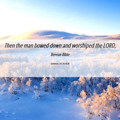 Picture 06 - Genesis 24:26 BSB - Then the man bowed down and worshiped the - Bible Verse Picture