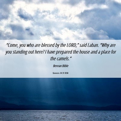 Picture 06 - Genesis 24:31 BSB - “Come, you who are blessed by the LORD,” said - Bible Verse Picture