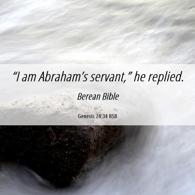 Picture 06 - Genesis 24:34 BSB - “I am Abraham’s servant,” he - Bible Verse Picture