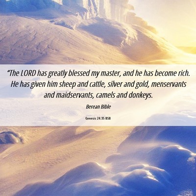 Picture 06 - Genesis 24:35 BSB - “The LORD has greatly blessed my master, and he - Bible Verse Picture