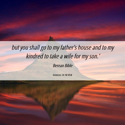 Picture 06 - Genesis 24:38 BSB - but you shall go to my father’s house and to my - Bible Verse Picture