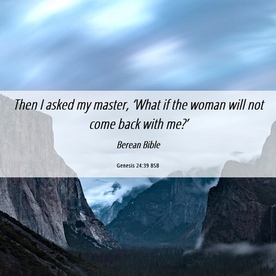 Picture 06 - Genesis 24:39 BSB - Then I asked my master, ‘What if the woman will - Bible Verse Picture