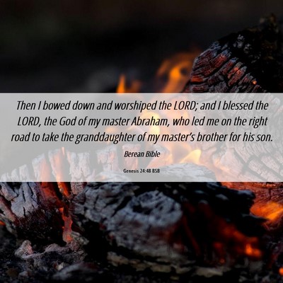 Picture 06 - Genesis 24:48 BSB - Then I bowed down and worshiped the LORD; and I - Bible Verse Picture