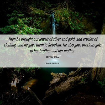 Picture 06 - Genesis 24:53 BSB - Then he brought out jewels of silver and gold, - Bible Verse Picture