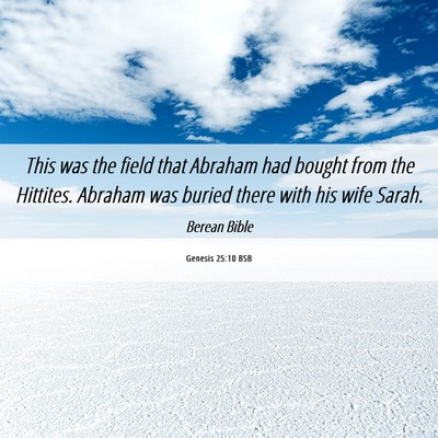 Picture 06 - Genesis 25:10 BSB - This was the field that Abraham had bought from - Bible Verse Picture