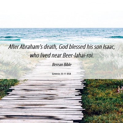 Picture 06 - Genesis 25:11 BSB - After Abraham’s death, God blessed his son - Bible Verse Picture