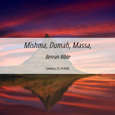 Picture 06 - Genesis 25:14 BSB - Mishma, Dumah, - Bible Verse Picture