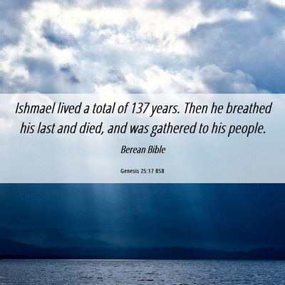 Picture 06 - Genesis 25:17 BSB - Ishmael lived a total of 137 years. Then he - Bible Verse Picture