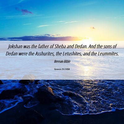 Picture 06 - Genesis 25:3 BSB - Jokshan was the father of Sheba and Dedan. And - Bible Verse Picture
