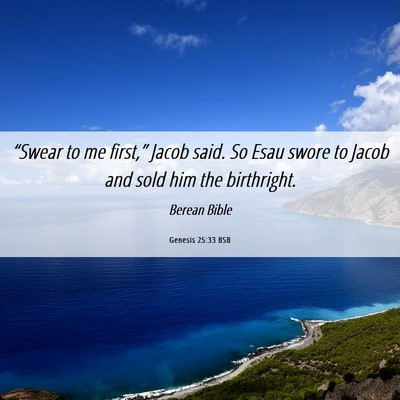 Picture 06 - Genesis 25:33 BSB - “Swear to me first,” Jacob said. So Esau - Bible Verse Picture