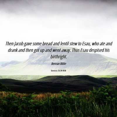 Picture 06 - Genesis 25:34 BSB - Then Jacob gave some bread and lentil stew to - Bible Verse Picture