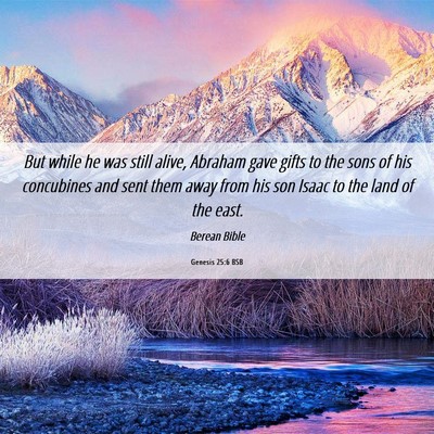Picture 06 - Genesis 25:6 BSB - But while he was still alive, Abraham gave gifts - Bible Verse Picture