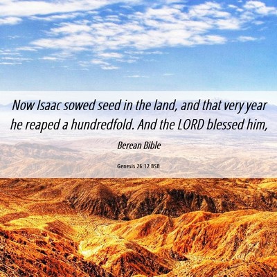 Picture 06 - Genesis 26:12 BSB - Now Isaac sowed seed in the land, and that very - Bible Verse Picture