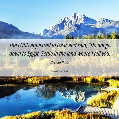 Picture 06 - Genesis 26:2 BSB - The LORD appeared to Isaac and said, “Do not go - Bible Verse Picture