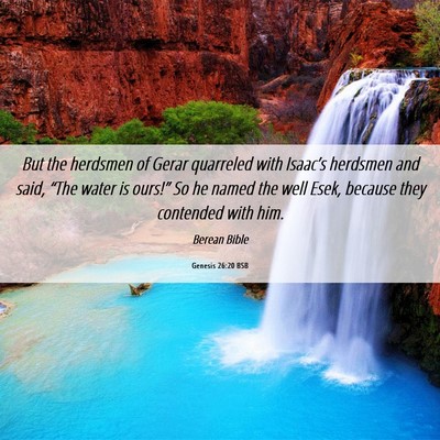 Picture 06 - Genesis 26:20 BSB - But the herdsmen of Gerar quarreled with - Bible Verse Picture