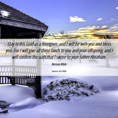 Picture 06 - Genesis 26:3 BSB - Stay in this land as a foreigner, and I will be - Bible Verse Picture