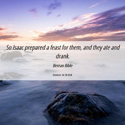 Picture 06 - Genesis 26:30 BSB - So Isaac prepared a feast for them, and they ate - Bible Verse Picture