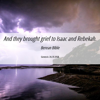 Picture 06 - Genesis 26:35 BSB - And they brought grief to Isaac and - Bible Verse Picture