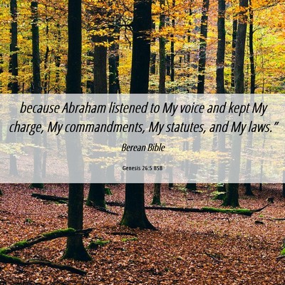 Picture 06 - Genesis 26:5 BSB - because Abraham listened to My voice and kept My - Bible Verse Picture
