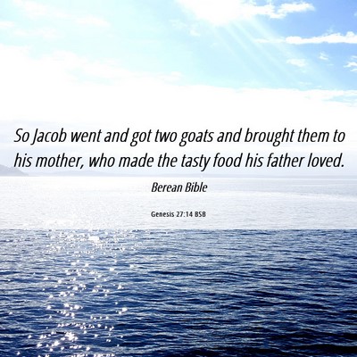 Picture 06 - Genesis 27:14 BSB - So Jacob went and got two goats and brought them - Bible Verse Picture