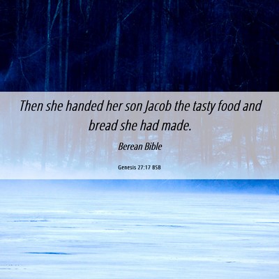 Picture 06 - Genesis 27:17 BSB - Then she handed her son Jacob the tasty food and - Bible Verse Picture