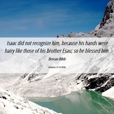 Picture 06 - Genesis 27:23 BSB - Isaac did not recognize him, because his hands - Bible Verse Picture