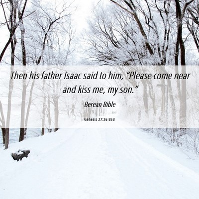 Picture 06 - Genesis 27:26 BSB - Then his father Isaac said to him, “Please come - Bible Verse Picture