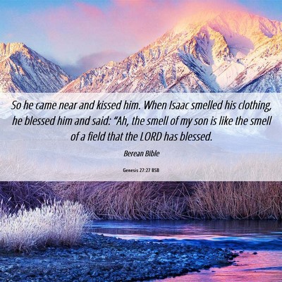 Picture 06 - Genesis 27:27 BSB - So he came near and kissed him. When Isaac - Bible Verse Picture
