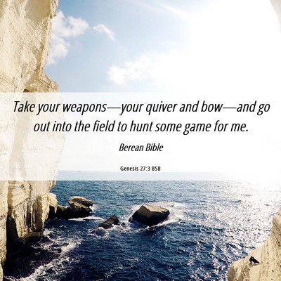 Picture 06 - Genesis 27:3 BSB - Take your weapons—your quiver and bow—and go - Bible Verse Picture