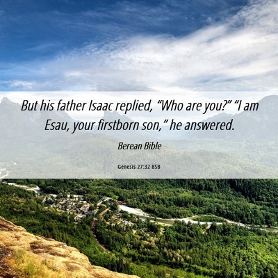 Picture 06 - Genesis 27:32 BSB - But his father Isaac replied, “Who are you?” - Bible Verse Picture