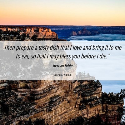 Picture 06 - Genesis 27:4 BSB - Then prepare a tasty dish that I love and bring - Bible Verse Picture