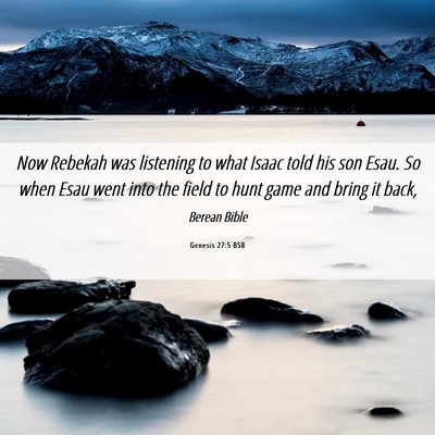 Picture 06 - Genesis 27:5 BSB - Now Rebekah was listening to what Isaac told his - Bible Verse Picture