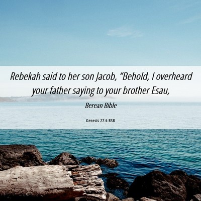 Picture 06 - Genesis 27:6 BSB - Rebekah said to her son Jacob, “Behold, I - Bible Verse Picture
