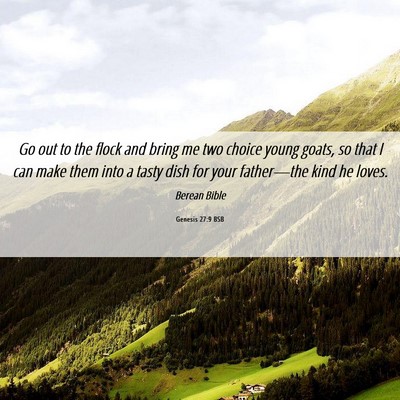 Picture 06 - Genesis 27:9 BSB - Go out to the flock and bring me two choice young - Bible Verse Picture