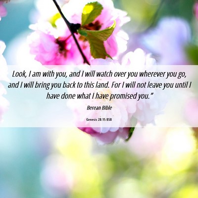 Picture 06 - Genesis 28:15 BSB - Look, I am with you, and I will watch over you - Bible Verse Picture