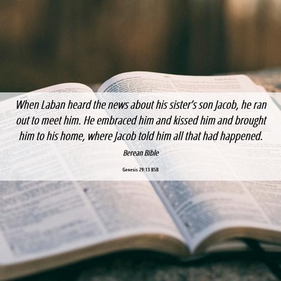 Picture 06 - Genesis 29:13 BSB - When Laban heard the news about his sister’s - Bible Verse Picture