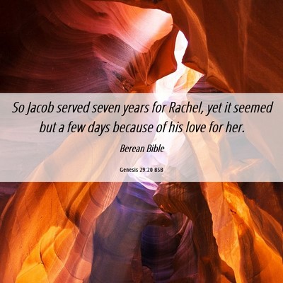 Picture 06 - Genesis 29:20 BSB - So Jacob served seven years for Rachel, yet it - Bible Verse Picture
