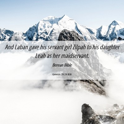 Picture 06 - Genesis 29:24 BSB - And Laban gave his servant girl Zilpah to his - Bible Verse Picture
