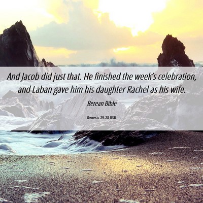 Picture 06 - Genesis 29:28 BSB - And Jacob did just that. He finished the week’s - Bible Verse Picture