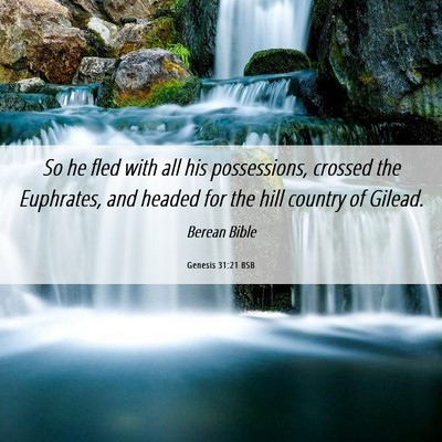 Picture 06 - Genesis 31:21 BSB - So he fled with all his possessions, crossed the - Bible Verse Picture