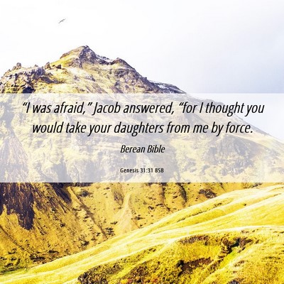 Picture 06 - Genesis 31:31 BSB - “I was afraid,” Jacob answered, “for I - Bible Verse Picture