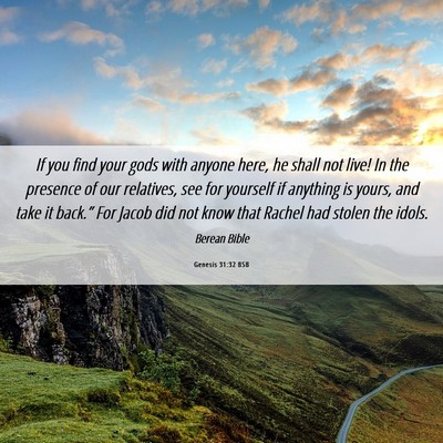 Picture 06 - Genesis 31:32 BSB - If you find your gods with anyone here, he shall - Bible Verse Picture