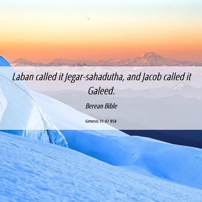 Picture 06 - Genesis 31:47 BSB - Laban called it Jegar-sahadutha, and Jacob called - Bible Verse Picture